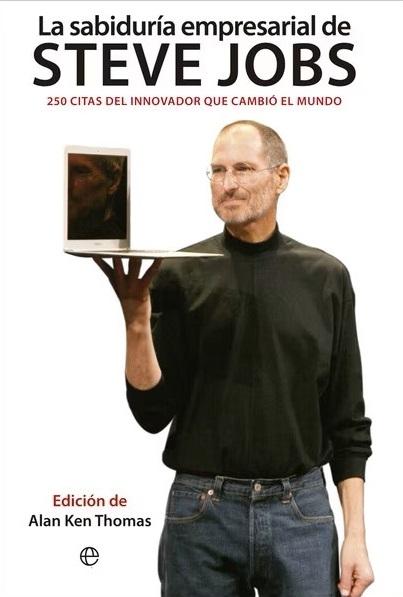 La sabiduría empresarial de Steve Jobs "250 citas del innovador que cambió el mundo"