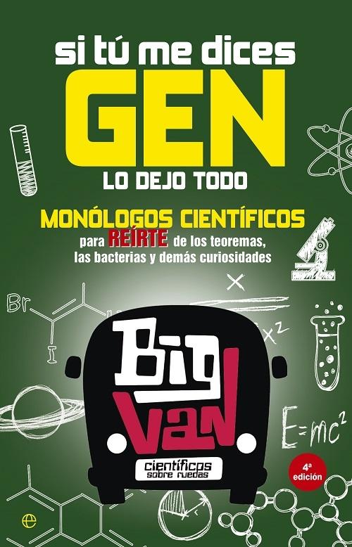 Si tu me dices gen lo dejo todo "Monólogos científicos para reírte de los teoremas, las bacterias y demás curiosidades"