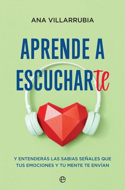 Aprende a escucharte "Y entenderás las sabias señales que tus emociones y tu mente te envían "