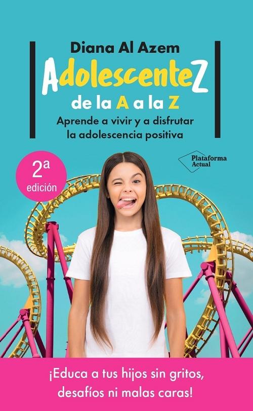 Adolescentez de la A a la Z "Aprende a vivir y a disfrutar la adolescencia positiva"