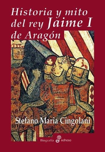 Historia y mito del rey Jaime I de Aragón