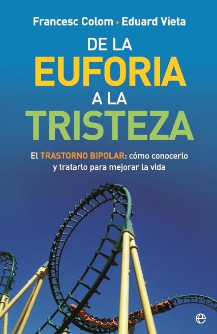 De la euforia a la tristeza "El trastorno bipolar: cómo conocerlo y tratarlo para mejorar la vida". 