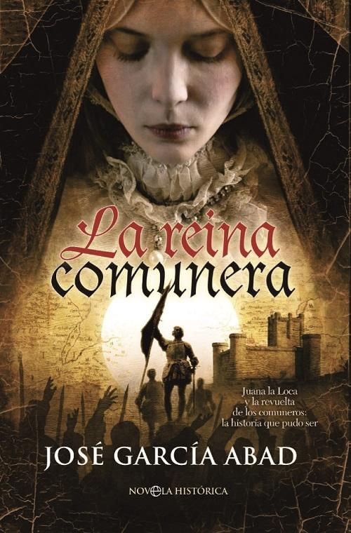 La reina comunera "Juana la Loca y la revuelta de los comuneros: la historia que pudo ser"