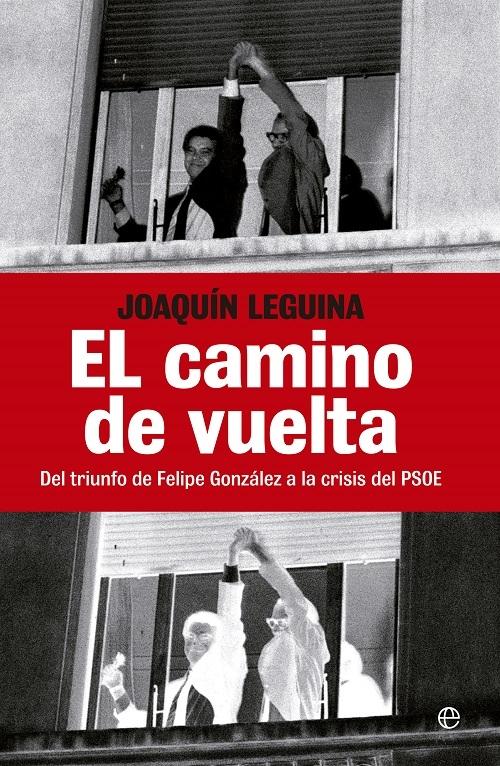 El camino de vuelta "Del triunfo de Felipe González a la crisis del PSOE"