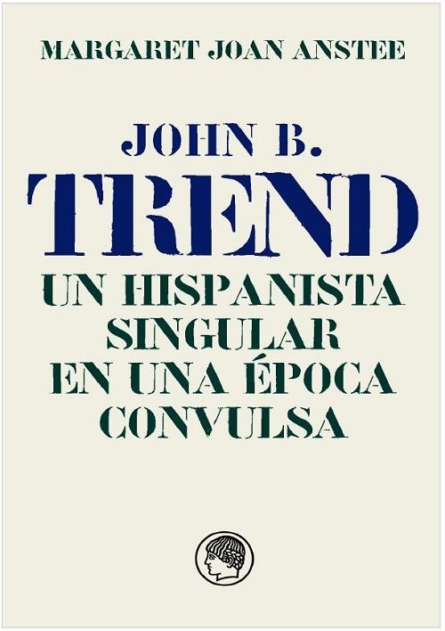 John B. Trend, Un hispanista singular en una época convulsa