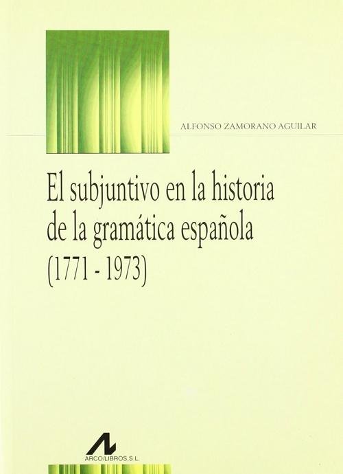 El subjuntivo en la historia de la gramática española (1771-1973)