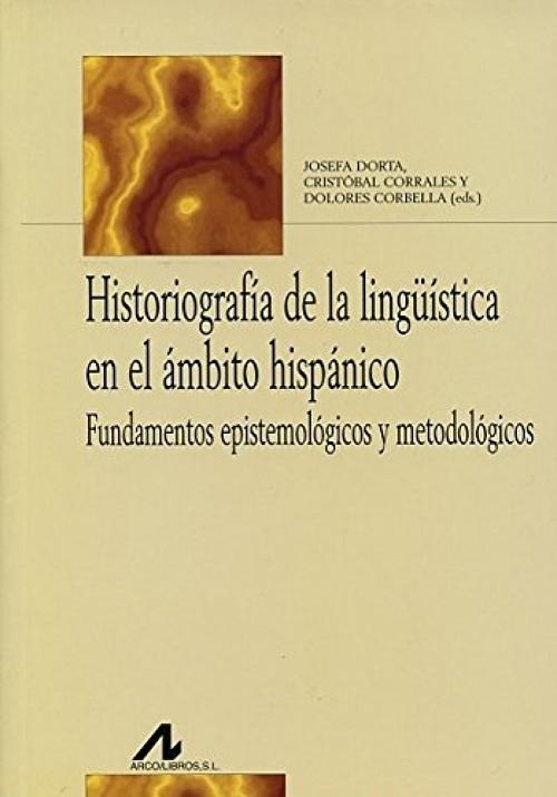 Historiografía de la lingüística en el ámbito hispánico "Fundamentos epistemológicos y metodológicos"