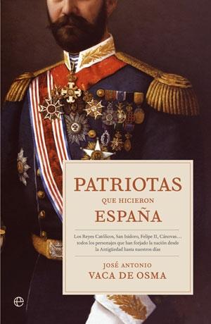 Patriotas que hicieron España "Los Reyes Católicos, San Isidoro, Felipe II, Cánovas...todos los personajes que han forjado la nación..."
