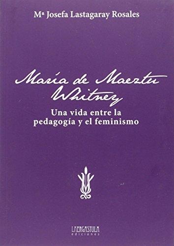 María de Maeztu "Una vida entre la pedagogía y el feminismo"