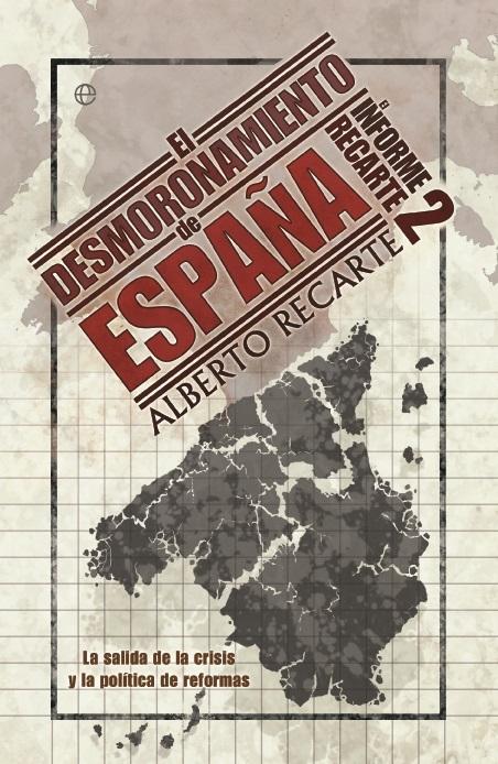 El desmoronamiento de España "La salida de la crisis y la política de reformas (Informe Recarte - 2)"