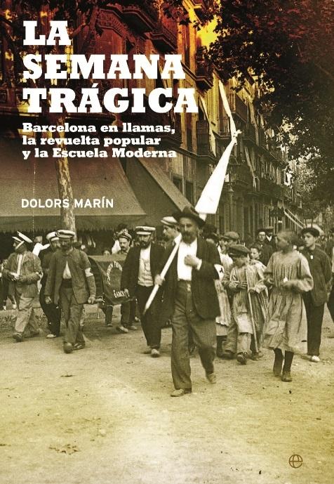 La Semana Trágica "Barcelona en llamas, la revolución popular y la Escuela Moderna"