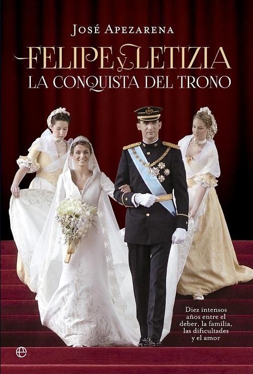 Felipe y Letizia "Diez intensos años entre el deber, la familia, las dificultades y el amor"