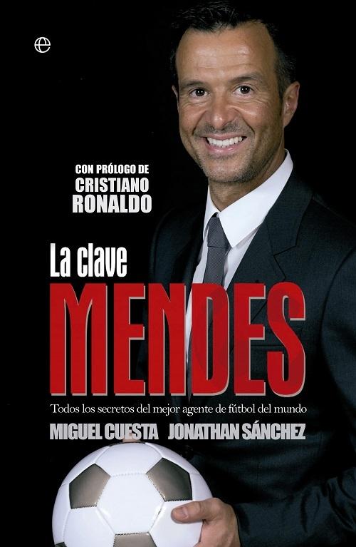 La clave Mendes "Todos los secretos del mejor agente de fútbol del mundo". 