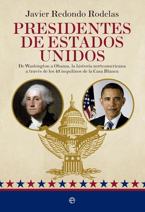 Presidentes de Estados Unidos "De Washington a Obama, la historia norteamericana a través de los 43 inquilinos de la Casa Blanca"