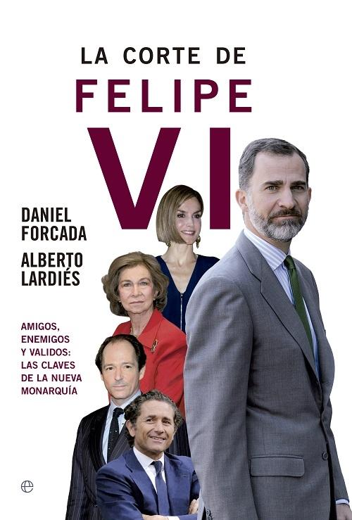 La corte de Felipe VI "Amigos, enemigos y validos: las claves de la nueva monarquía"