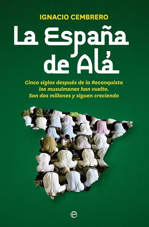 La España de Alá "Cinco siglos después de la Reconquista los musulmanes han vuelto. Son dos millones y siguen creciendo"