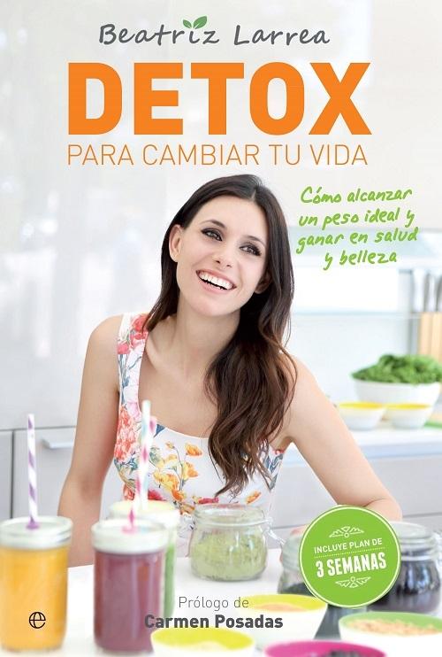 Detox para cambiar tu vida "Cómo alcanzar un peso ideal y ganar en salud y belleza"