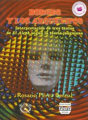 Borges y los arquetipos "Interpretación de tres textos de <El Aleph> según la teoría junguiana"