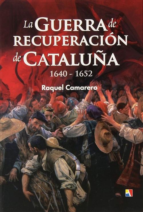 La guerra de recuperación de Cataluña "1640-1652"