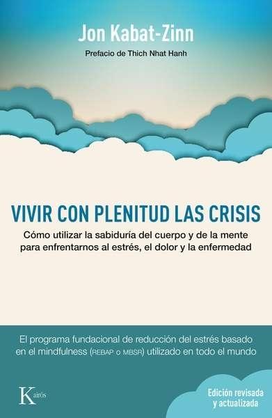 Vivir con plenitud la crisis "Cómo utilizar la sabiduría del cuerpo y de la mente para afrontar el estrés, el dolor y la enfermedad"