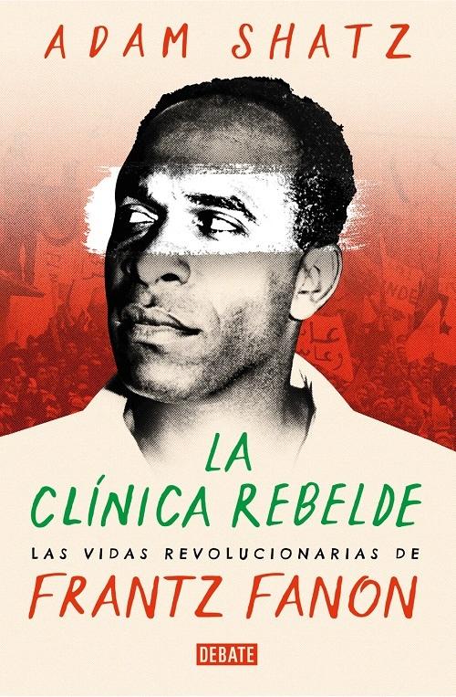 La clínica rebelde "Las vidas revolucionarias de Frantz Fanon"
