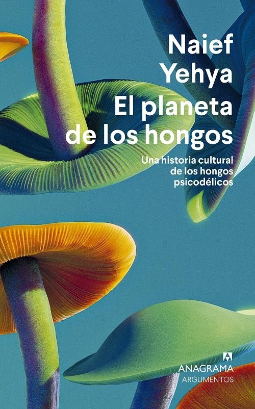 El planeta de los hongos "Una historia cultural de los hongos psicodélicos"