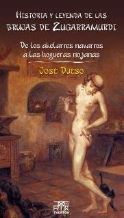 Historia y leyenda de las brujas de Zugarramurdi "De los akelarres navarros a las hogueras riojanas".