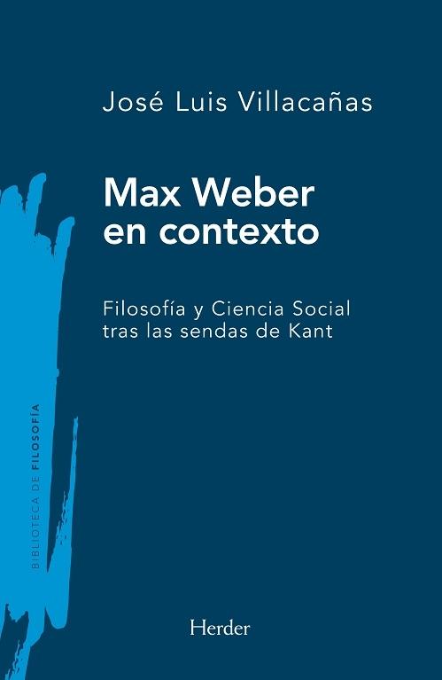 Max Weber en contexto "Filosofía y ciencia social tras las sendas de Kant"