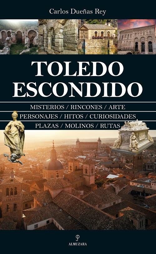 Toledo escondido "Misterios / Rincones / Arte / Personajes / Hitos / Curiosidades / Plazas / Molinos / Rutas"