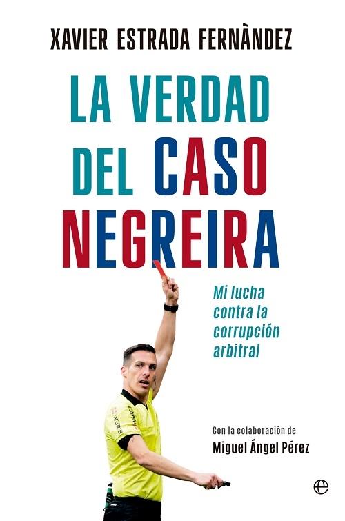 La verdad del caso Negreira "Mi lucha contra la corrupción arbitral"