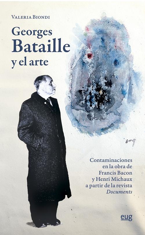 Georges Bataille y el arte "Contaminaciones en la obra de Francis Bacon y Henri Michaux a partir de la revista <Documents>"