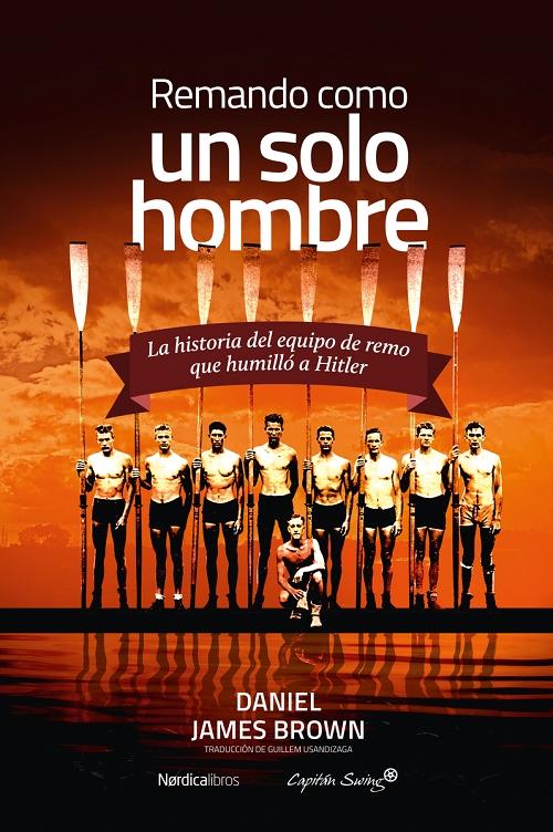 Remando como un solo hombre "La historia del equipo de remo que humilló a Hitler"