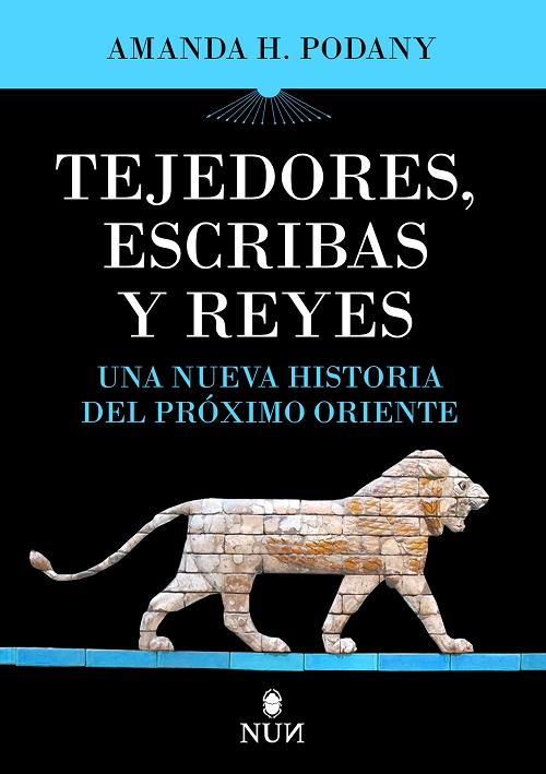 Tejedores, escribas y reyes "Una nueva historia del Próximo Oriente Antiguo"
