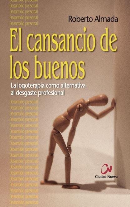 El cansancio de los buenos "La logoterapia como alternativa al desgaste profesional"