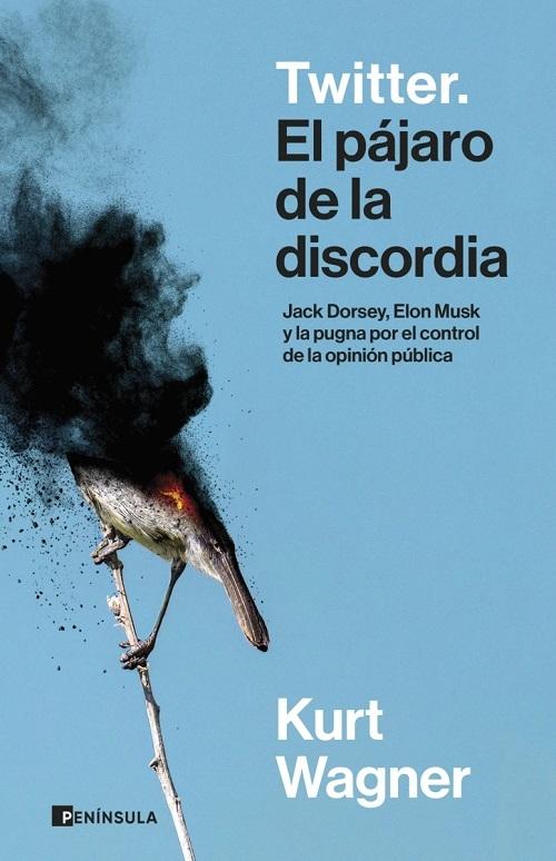 Twitter. El pájaro de la discordia "Jack Dorsey, Elon Musk y la pugna por el control de la opinión pública"