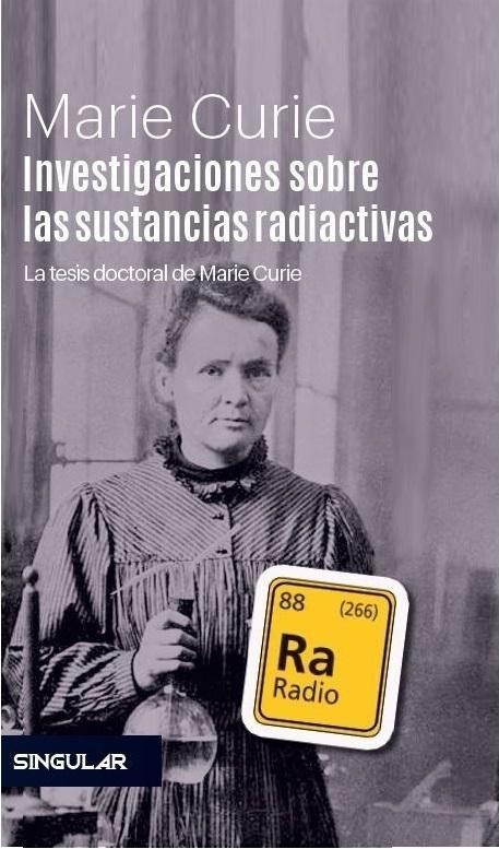 Investigaciones sobre las sustancias radiactivas "La tesis doctoral de Marie Curie"