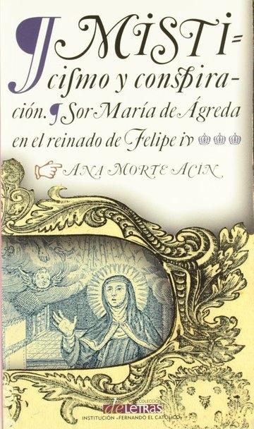 Misticismo y conspiración "Sor María de Ágreda en el reinado de Felipe IV"