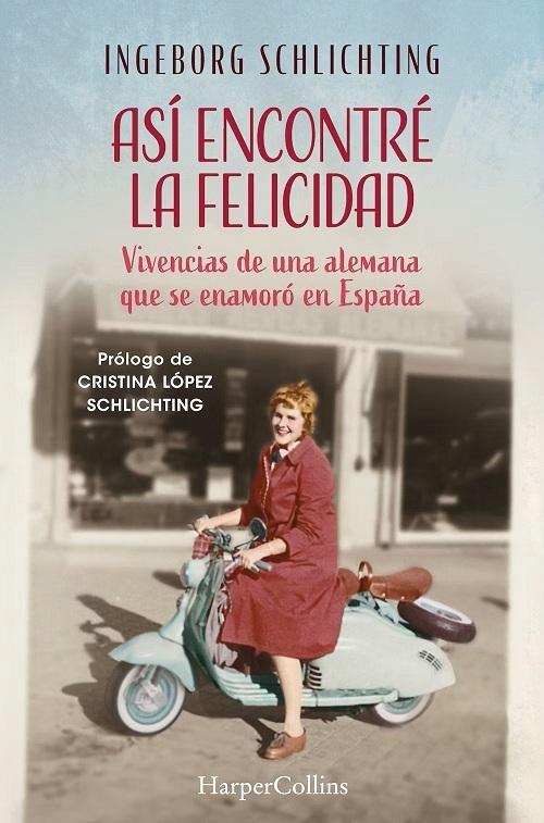 Así encontré la felicidad "Vivencias de una alemana que se enamoró en España"