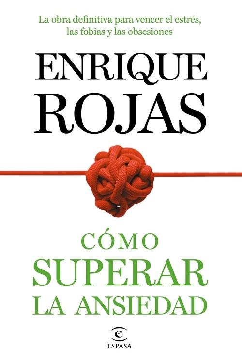 Cómo superar la ansiedad "La obra definitiva para vencer el estrés, las fobias y las obsesiones"