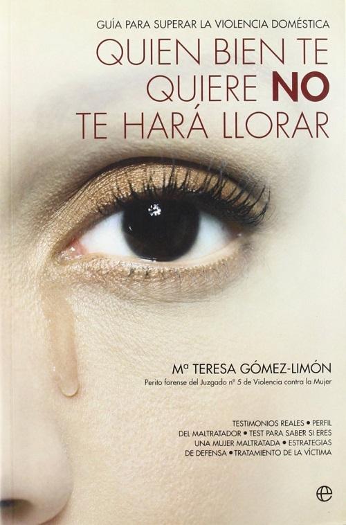 Quien bién te quiere NO te hará llorar "Guía para superar la violencia doméstica"