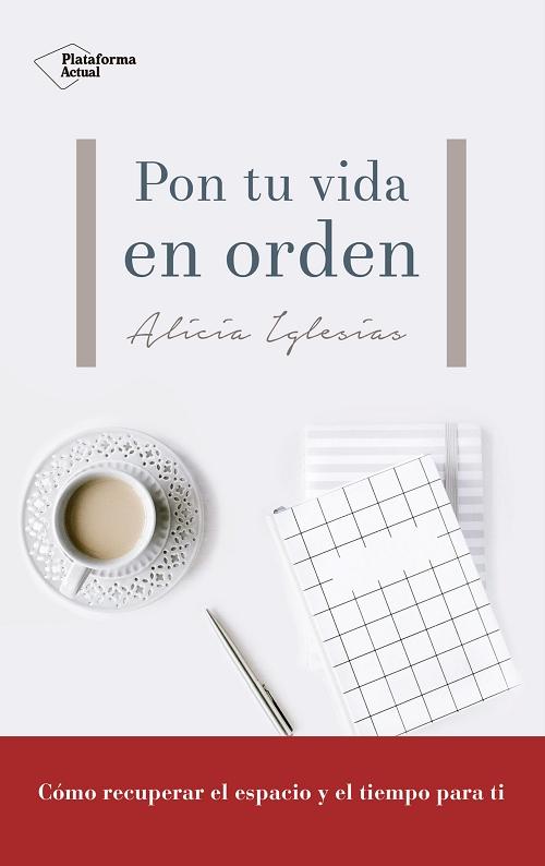 Pon tu vida en orden "Cómo recuperar el espacio y el tiempo para ti"