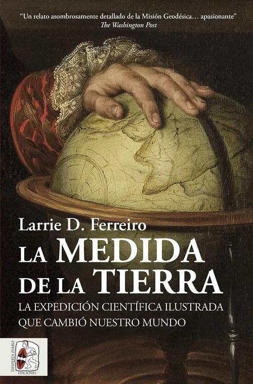 La medida de la Tierra "La expedición científica ilustrada que cambió nuestro mundo"