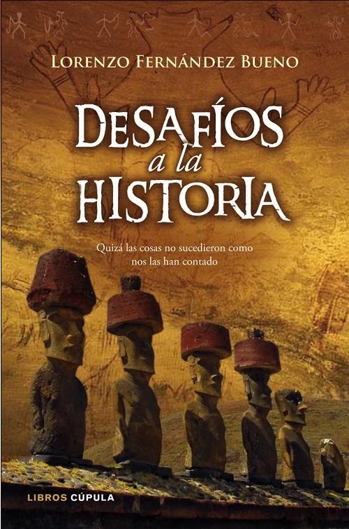 Desafíos a la historia "Quizá las cosas no sucedieron com siempre hemos creído"