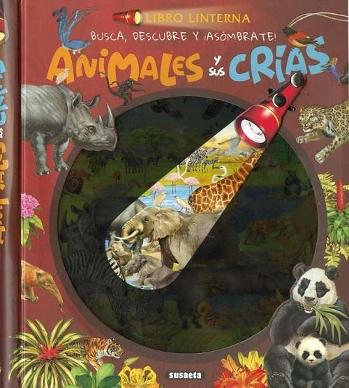 Animales y sus crías "Busca, descubre y ¡asómbrate! (Libro Linterna)"