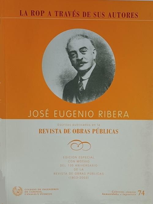 José Eugenio Ribera (1864-1936) (La <ROP> a través de sus autores) "Escritos publicados en la <Revista de Obras Públicas>"