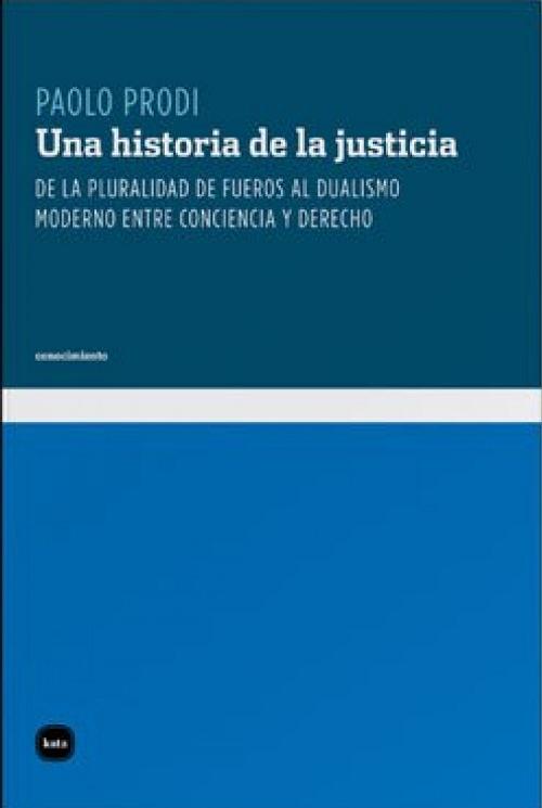 Una historia de la justicia "De la pluralidad de fueros al dualismo moderno entre conciencia y derecho"