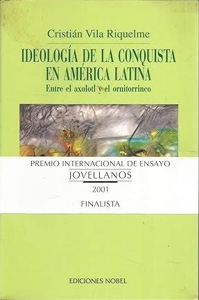 Ideología de la Conquista en América Latina "Entre el axolotl y el ornitorrinco"