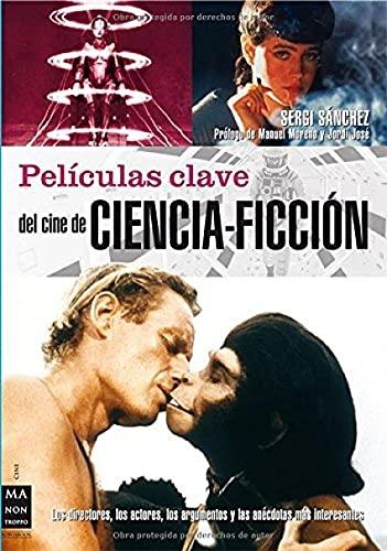 Películas clave del cine de ciencia-ficción "Los directores,los actores,los argumentosy las anécdotas más interesantes"
