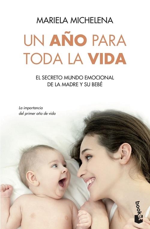 Un año para toda la vida "El secreto mundo emocional de la madre y su bebé"