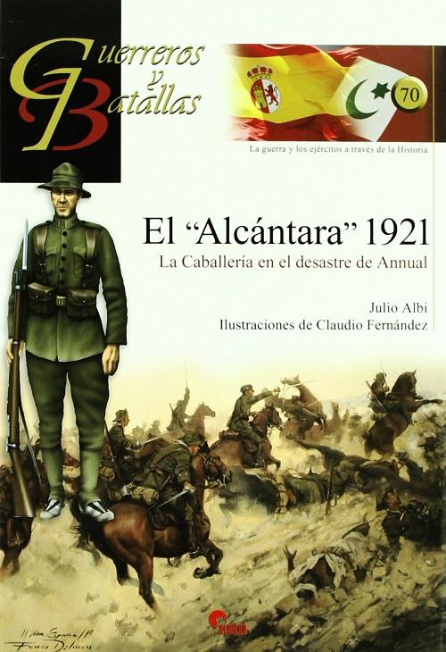 El <Alcántara> 1921 "La caballería en el desastre de Annual (Guerreros y Batallas - 70)"